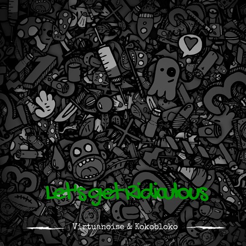 Virtuanoise & Kokobloko - Let's get ridiculous FREE DOWNLOAD