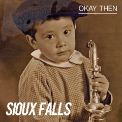 Sioux Falls - Okay Then (Buy = Freedownload)