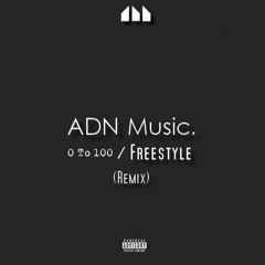 0 To 100 RMX - ADN Music (Freestyle)