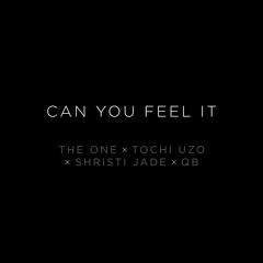 Can You Feel It (Shristi Jade, QB, The One, TOCHI UZO)(Prod by TOCHI UZO)