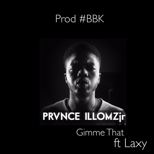 Iyke Illomzjr - Gimme That [Prod. BBK] Ft Laxy