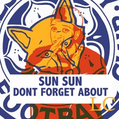 Sunsun- Dont Forget About LC [prod by The Streets] (Kry wolf remix)
