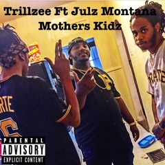 Trillzee ft. Julz Montana - My Mothers Kids
