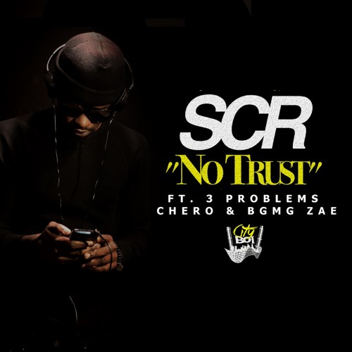SCR - No Trust Ft. 3 Problems, CB Chero, BGMG Zae