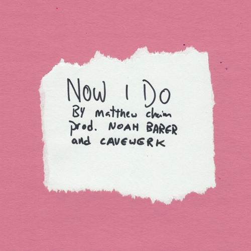 Matthew Chaim - Now I Do (Prod. Noah Barer & Cavewerk)