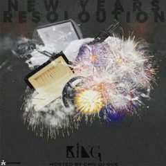 King- New Years Resolution (Hosted by: CMG DJ QUE)