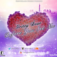 Gritty Bear - Before You See Me (Lil' Kim Cover)Valentines Day Special!!