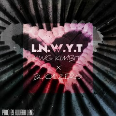 King Kimbit - L.N.W.Y.T (feat. Buck Zero) [Prod. KLB]