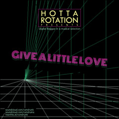 Hotta Rotation - Give a Little Love