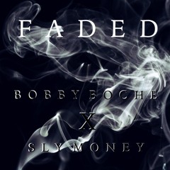 FADED - BOBBY BOCHE X SLY MONEY