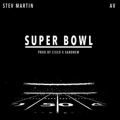 AV X Stev Martin - Super Bowl (Prod. By Cisco & Xandrew)