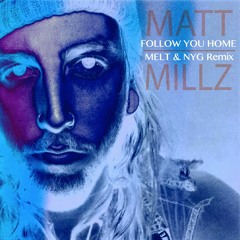Matt Millz - Follow You Home (MELT & NYG Remix)