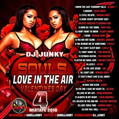 DJJUNKY - SOULS (LOVE IN THE AIR) (VALENTINES DAY) VOL.4 MIXTAPE 2K16