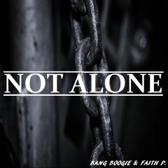 "NOT ALONE" Bang Boogie & Faith P.
