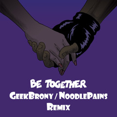 Major Lazer - Be Together (GeekBrony/NoodlePains Remix) [FREE DL]