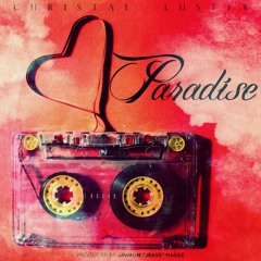 Paradise - Christal Luster, Produced By Jawaun Magee