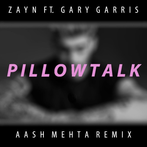 ZAYN - Pillowtalk ft. Gary Garris (Aash Mehta Remix)