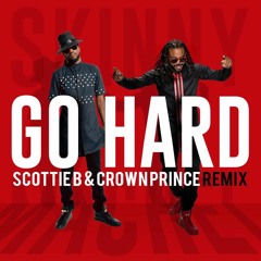 SKINNY FABULOUS & MACHEL MONTANO - GO HARD (SCOTTIE B X DJ CROWN PRINCE REMIX)