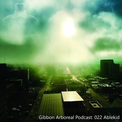 Gibbon Arboreal Podcast: 022 Ablekid
