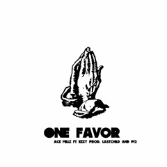 One Favor - Ace Millz ft EzzY(Prod. Last CHild & PI2)