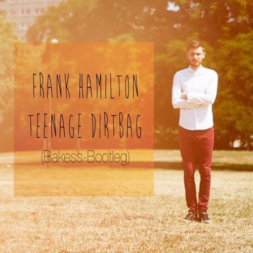 Frank Hamilton - Teenage Dirtbag (Bakess Bootleg)