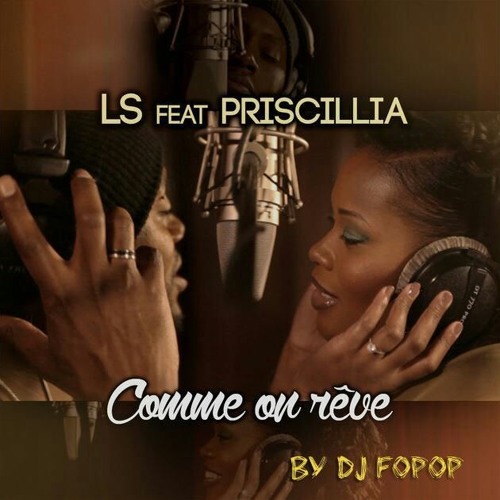 LS Feat Priscillia - Comme On Reve extented By Dj Fopop ( remix)