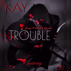 Trouble Ft. Bre & Jay