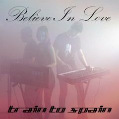 Train To Spain - Believe In Love