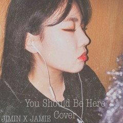 JIMIN X JAMIE - You Should Be Here (Cover)