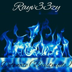 Rayv33zy- Detonate (BeastMode) prod.by KendallPBeatz