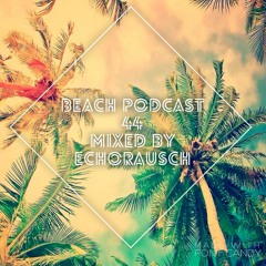 Beach Podcast 44 Mixed by EchoRausch