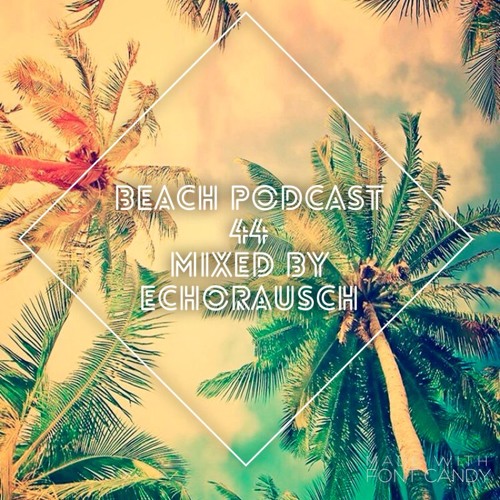 Beach Podcast 44 Mixed by EchoRausch