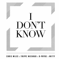 Chris Miles X Trippz Michaud X D - Pryde X Witty - I Don't Know