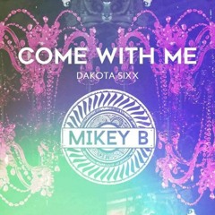 Dakota Sixx - Come With Me (Mikey B Remix)