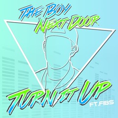 The Boy Next Door - Turn It Up (Ft. Fibs) *FREE DOWNLOAD*