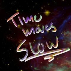 Time Moves Slow