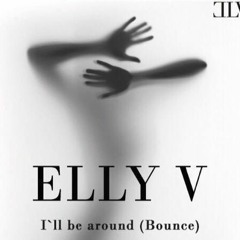 Elly V - I'll Be Around (Bounce)