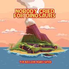 Nobody Cried For Dinosaurs - Rave