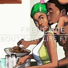 Frenchiie - About That Life Ft Lil Ay