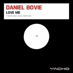 Daniel Bovie - Love Me (Yacho Sax 2015 Bootleg)