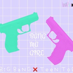 [MASHUP] Bang Ma Girl (Teen Top x Big Bang by LunaPinxx)