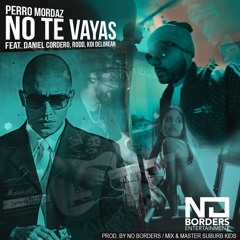 Perro Mordaz - No Te Vayas Feat. Daniel Cordero, Rodd, Koi Delorean