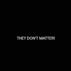 They Don't Matter ft. Kiersten Anais