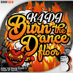 K4DJ - Burn The Dance Floor * 22.February on Beatport
