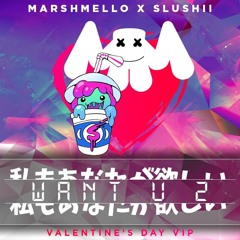 WaNt U 2 (Marshmello x Slushii Valentines Day VIP)