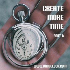 Create More Time Part 6