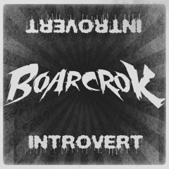 BOARCROK - Introvert {Free Download}
