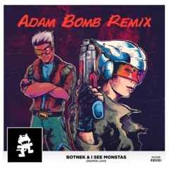 Botnek & ISEEMONSTAS - Deeper Love ( Adam Bomb ReTwerk )