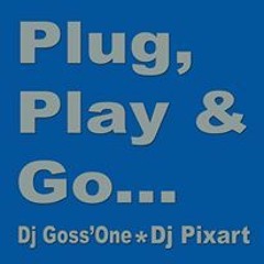 Dj Goss'one feat Dj Pixart Plug, Play & Go ...