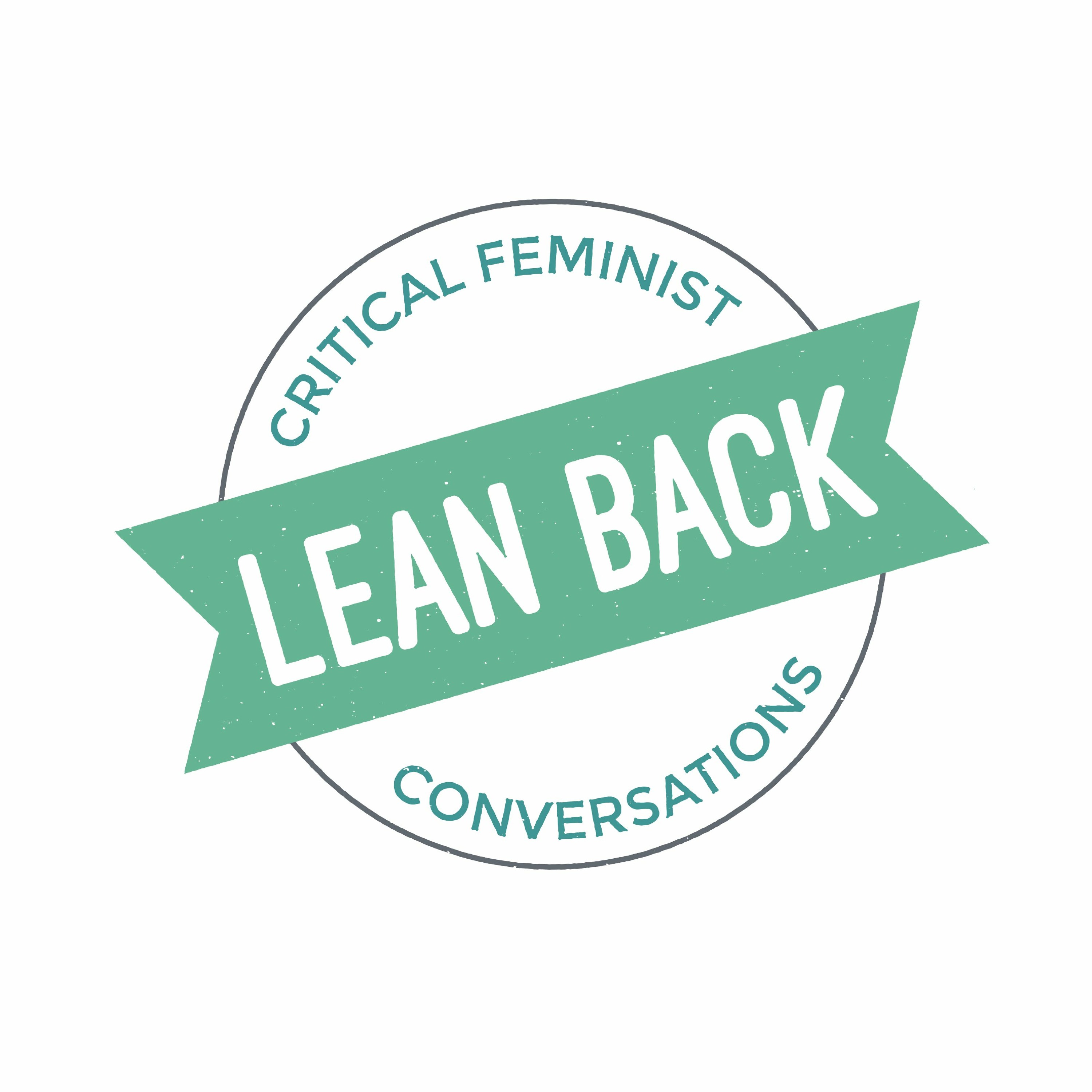 Lean Back: Critical Feminist Conversations